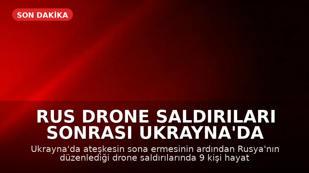 Rus Drone Saldırıları Sonrası Ukrayna'da 9 Kişi Hayatını Kaybetti
