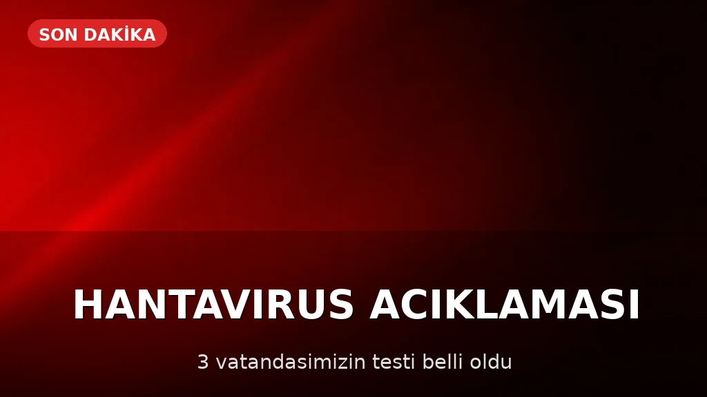 Sağlık Bakanlığı'ndan Hantavirüs Açıklaması: 3 Vatandaşın Test Sonuçları Negatif Çıktı