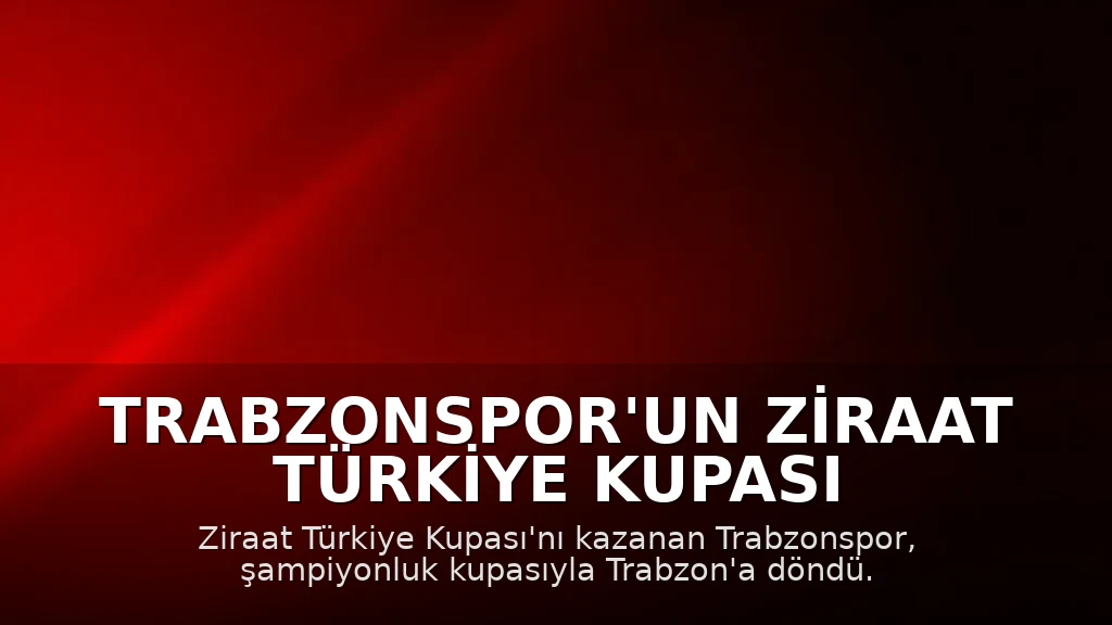 Trabzonspor'un Ziraat Türkiye Kupası Şampiyonluğu Taraftarlar Tarafından Coşkuyla Kutlandı