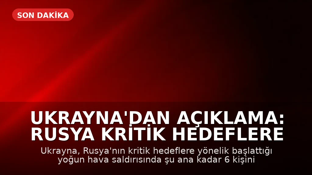 Ukrayna'dan Açıklama: Rusya Kritik Hedeflere Yoğun Hava Saldırısı Başlattı